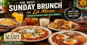 Colorful Mexican Sunday brunch spread at La Casa Blanca in La Mesa San Diego featuring huevos rancheros, chilaquiles, breakfast burritos, mimosas, and authentic Mexican cuisine.